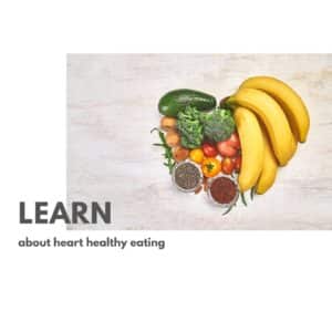 Learn about heart healthy eating