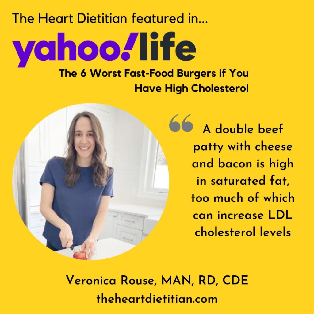 Text reads The Heart Dietitian featured in ... yahoolife. The worst 6 fast food burgers if you have high cholesterol. A double beef patty with cheese and bacon is high in saturated fat, too much of which can increase LDL cholesterol levels. With a picture of Veronica Rouse, the heart dietitian.